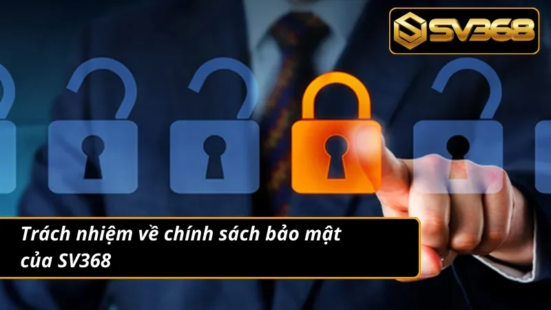Chính Sách Bảo Mật SV368 4 SV368 và trách nhiệm đối với chính sách bảo mật