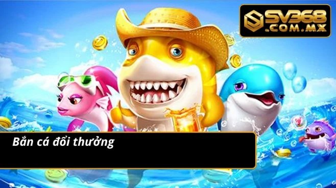 Trải nghiệm thương hiệu qua bắn cá